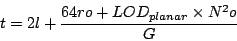 \begin{displaymath}
t = 2l + {64ro + LOD_{planar} \times N^2 o \over G}
\end{displaymath}