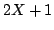 $2X + 1$