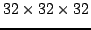 $32 \times 32 \times 32$