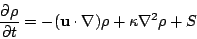 \begin{displaymath}
{\partial \rho \over \partial t} = -(\mathbf{u} \cdot \nabla) \rho + \kappa \nabla^2 \rho + S
\end{displaymath}