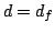 $d = d_f$