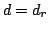 $d = d_r$